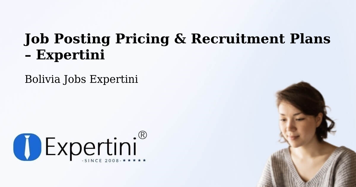 Job Posting Pricing & Recruitment Plans – Riberalta - Riberalta, Bolivia Jobs Expertini